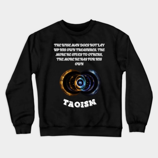 Taoism, The wise man does not lay up his own treasures. The more he gives to others the more he has for his own Crewneck Sweatshirt by Smartteeshop